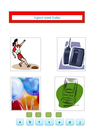 4 pics1 word-Tailor
a b t s e d j
 