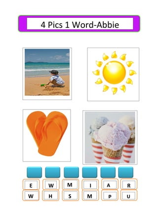 4 Pics 1 Word-Abbie
W H S M P U
E W M I A R
 