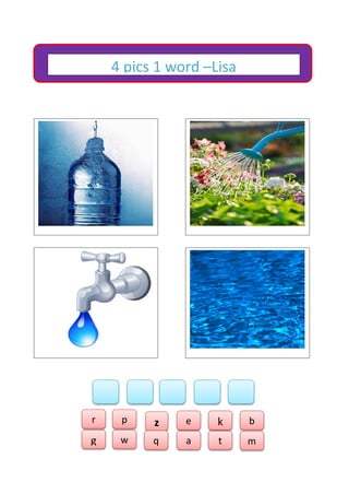4 pics 1 word –Lisa
z
g w q a t
p be kr
m
 