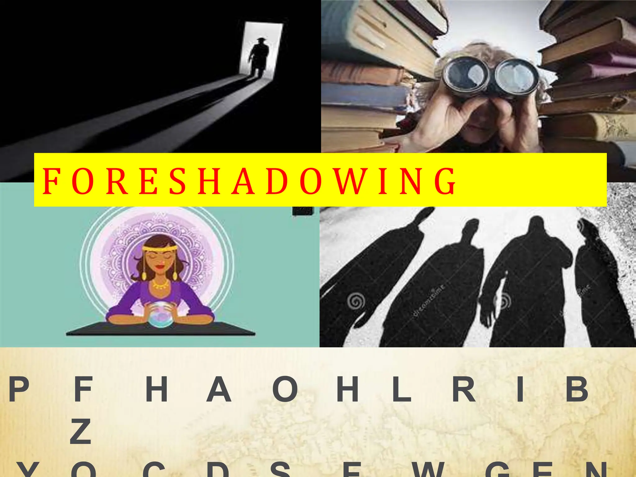 P F H A O H L R I B
Z
F O R E S H A D O W I N G