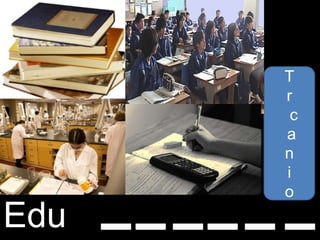 Edu
T
r
c
a
n
i
o
 