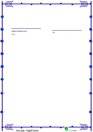 943322816
MissAyda – English Teacher
Lic.
DOCENTEDEINGLÉS
DIRECTORDELAI.E
V°B°
 