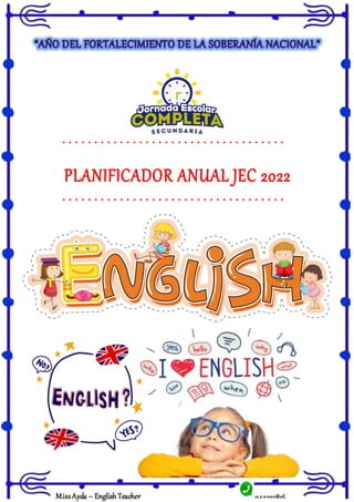 943322816
MissAyda – English Teacher
PLANIFICADOR ANUAL JEC 2022
 
