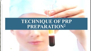 TECHNIQUE OF PRP
PREPARATION2
 