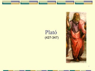 PLATÓ
El filòsof i la caverna
1
(427-347)
 