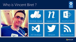 Who is Vincent Biret ?
.NET Developer @baywet
SharePoint MVP
bitly.com/vince365
Montreal, Canada negotium.com
 