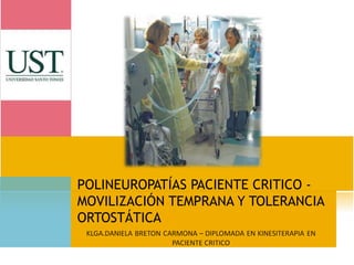 POLINEUROPATÍAS PACIENTE CRITICO MOVILIZACIÓN TEMPRANA Y TOLERANCIA
ORTOSTÁTICA

 