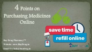 4 Points on
Purchasing Medicines
Online
Buy Drug Pharmacy™
Website: www.BuyDrug.in
Email Us: Info@buydrug.in
 