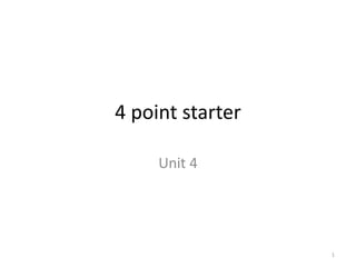 4 point starter
Unit 4
1
 