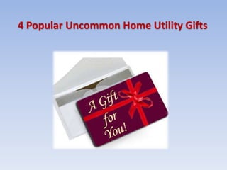 4 Popular Uncommon Home Utility Gifts
 