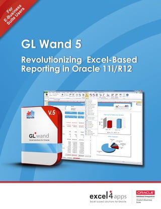 For
E-B
usiness
Suite
U
sers
GL Wand 5
Revolutionizing Excel-Based
Reporting in Oracle 11i/R12
 