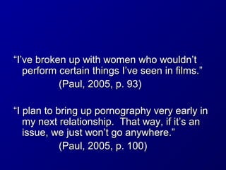 ““I’ve broken up with women who wouldn’tI’ve broken up with women who wouldn’t
perform certain things I’ve seen in films.”...