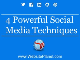 www.WebsitePlanet.com
4 Powerful Social
Media Techniques
 