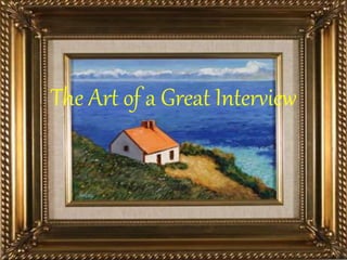 The Art of a Great Interview
 