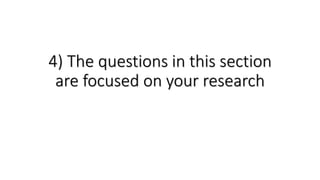 4) The questions in this section
are focused on your research
 