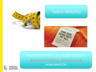 Talent Mobility
Departement Werk en Sociale Economie
departement@wse.vlaanderen.be
www.werk.be
 