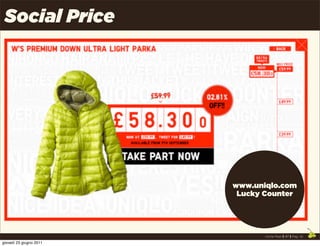 Social Price




                         www.uniqlo.com
                          Lucky Counter




                                Uncle Pear | 4P | Pag. 10

giovedì 23 giugno 2011
 