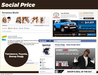 Social Price




       Terranova, Toyota,
          Snoop Dogg




                            Uncle Pear | 4P | Pag. 11

giovedì 23 giugno 2011
 