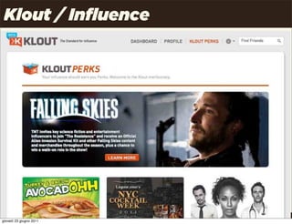 Klout / Influence




                         Uncle Pear | 4P | Pag. 15

giovedì 23 giugno 2011
 