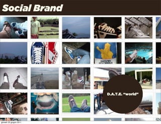 Social Brand




                         D.A.T.E. “world”




                                      Uncle Pear | 4P | Pag. 24

giovedì 23 giugno 2011
 