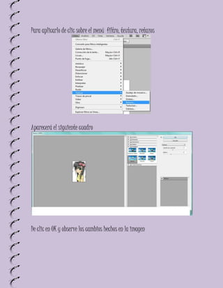 Para aplicarlo de clic sobre el menú filtro, textura, retazos




Aparecerá el siguiente cuadro




De clic en OK y observe los cambios hechos en la imagen
 