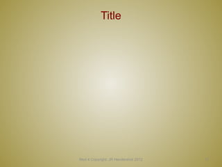 17
Title
Mod 4 Copyright: JR Hendershot 2012
 
