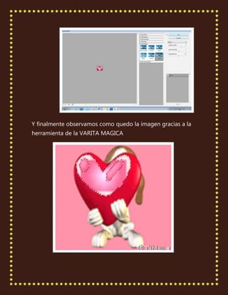 Y finalmente observamos como quedo la imagen gracias a la
herramienta de la VARITA MAGICA
 