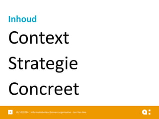 Context 
Strategie 
Concreet 
16/10/2014 Informatiebeheer 4 binnen organisaties - Jan Van Hee 
Inhoud  