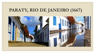 PARATY, RIO DE JANEIRO (1667)
 