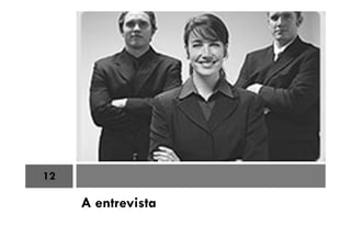 A entrevista
12
 