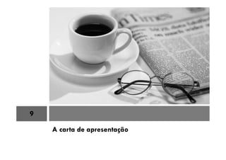 A carta de apresentação
9
 