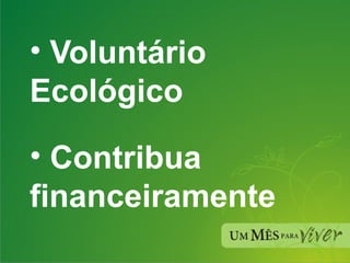 Voluntário Ecológico Contribua financeiramente 