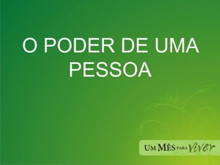 O PODER DE UMA PESSOA 
