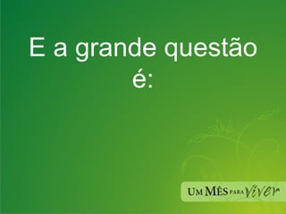 E a grande questão é: 