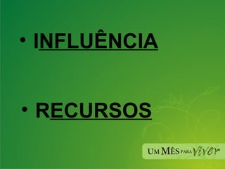 I NFLUÊNCIA   R ECURSOS 