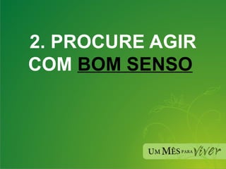 2. PROCURE AGIR COM  BOM SENSO   