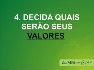 4. DECIDA QUAIS SERÃO SEUS  VALORES   