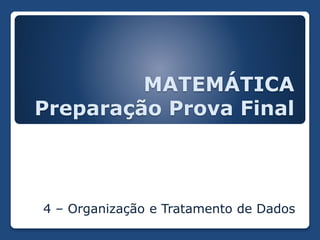 MATEMÁTICA
Preparação Prova Final
4 – Organização e Tratamento de Dados
 