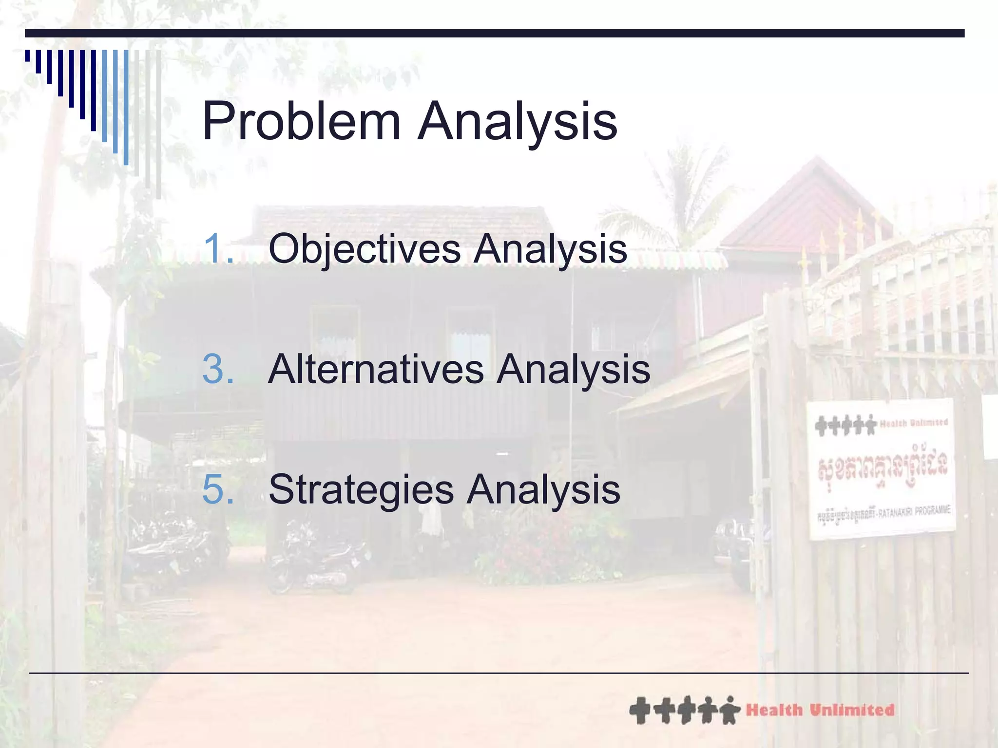 P r o b l e m Analysis Objectives Analysis  Alternatives Analysis Strategies Analysis 