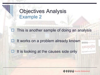 This is another sample of doing an analysis It works on a problem already known It is looking at the causes side only Objectives Analysis  Example 2 