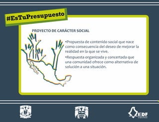 •Propuesta de contenido social que nace
como consecuencia del deseo de mejorar la
realidad en la que se vive.
•Respuesta organizada y concertada que
una comunidad ofrece como alternativa de
solución a una situación.
PROYECTO DE CARÁCTER SOCIAL
 