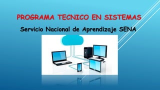 Servicio Nacional de Aprendizaje SENA
PROGRAMA TECNICO EN SISTEMAS
 