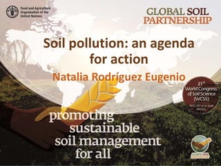 Soil pollution: an agenda
for action
Natalia Rodríguez Eugenio
 