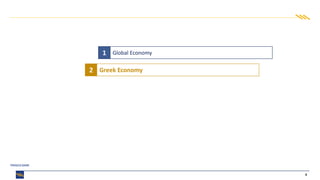 6
1 Global Economy
2 Greek Economy
 