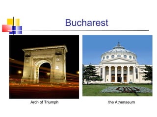 Bucharest 
Arch of Triumph the Athenaeum 
 