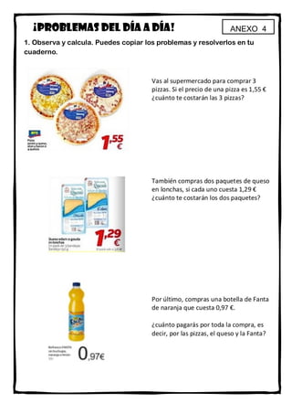 ANEXO 4¡PROBLEMAS DEL DÍA A DÍA!
1. Observa y calcula. Puedes copiar los problemas y resolverlos en tu
cuaderno.
 