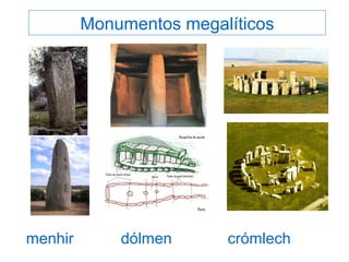 Monumentos megalíticos
menhir dólmen crómlech
 
