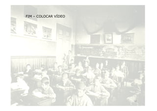 FIM – COLOCAR VÍDEO 
17 
 