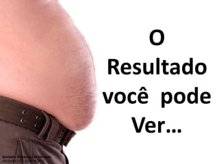 O
                                     Resultado
                                     você pode
                                       Ver…
Seminário 4 Princípios da Educação
por Daniel Luz – junho de 2012
 