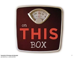 Seminário 4 Princípios da Educação   14
por Daniel Luz – junho de 2012
 